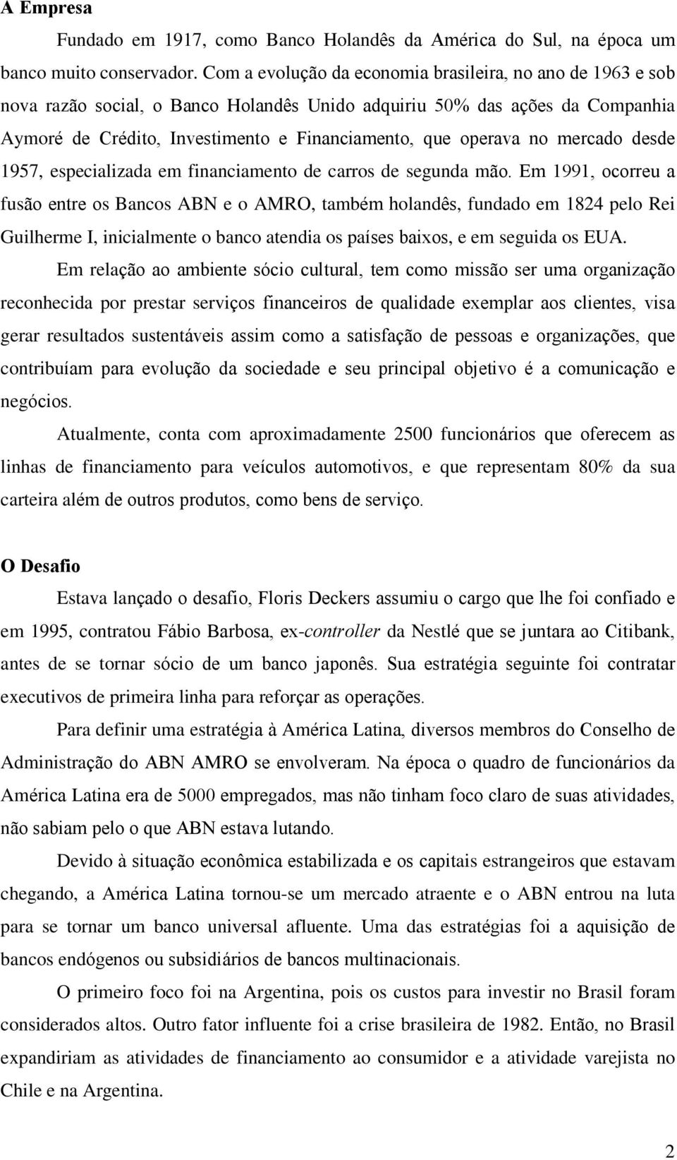 no mercado desde 1957, especializada em financiamento de carros de segunda mão.