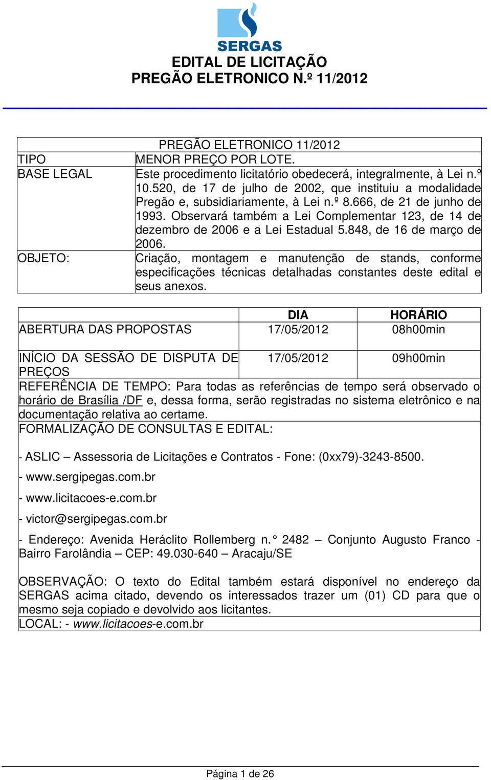 Observará também a Lei Complementar 123, de 14 de dezembro de 2006 e a Lei Estadual 5.848, de 16 de março de 2006.