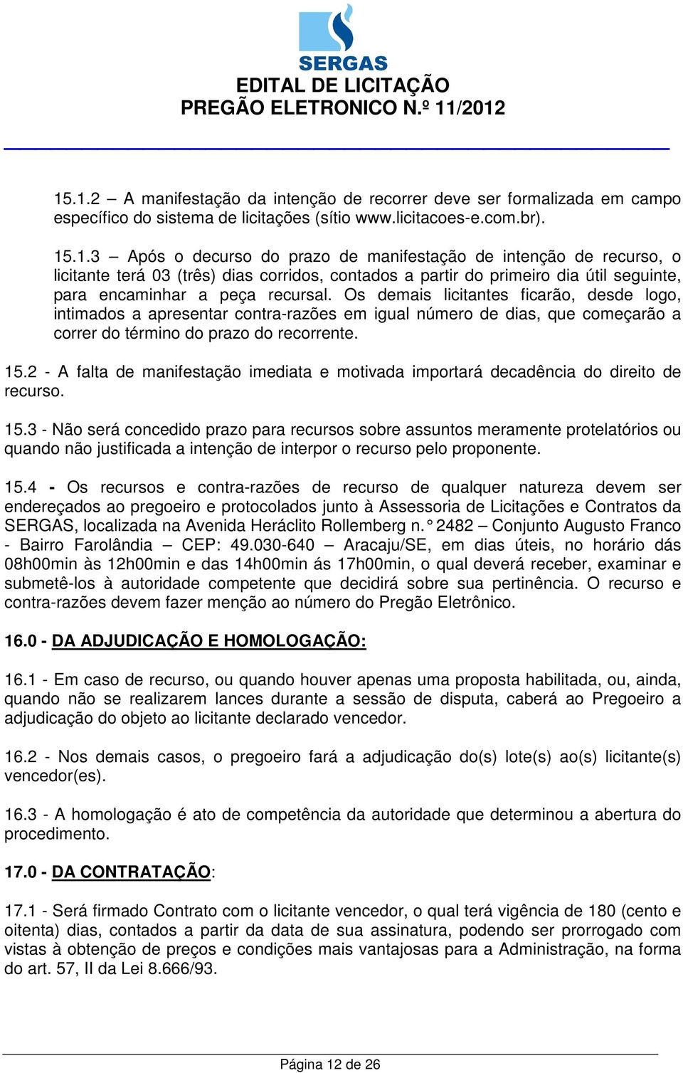 2 - A falta de manifestação imediata e motivada importará decadência do direito de recurso. 15.