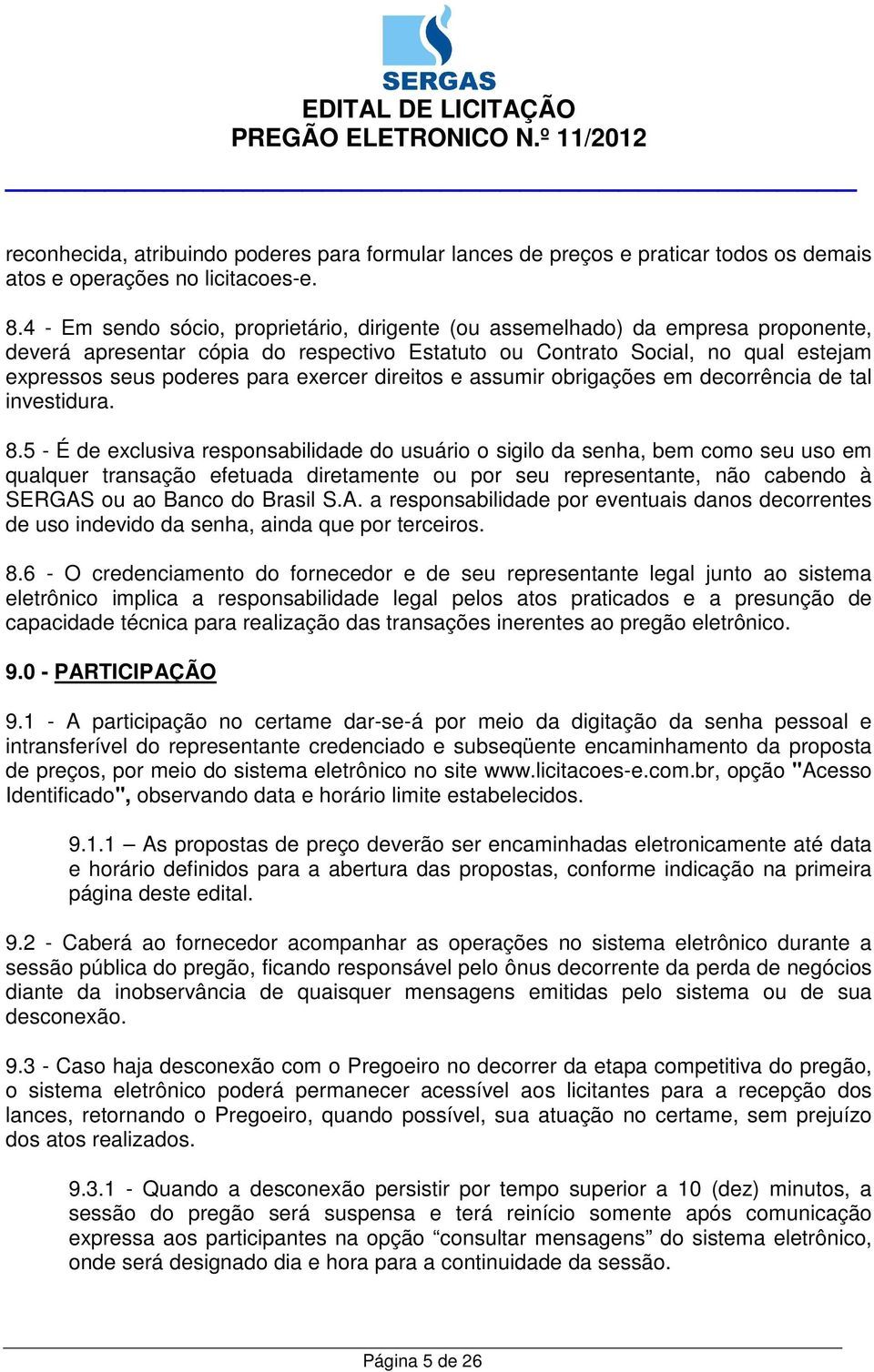 exercer direitos e assumir obrigações em decorrência de tal investidura. 8.