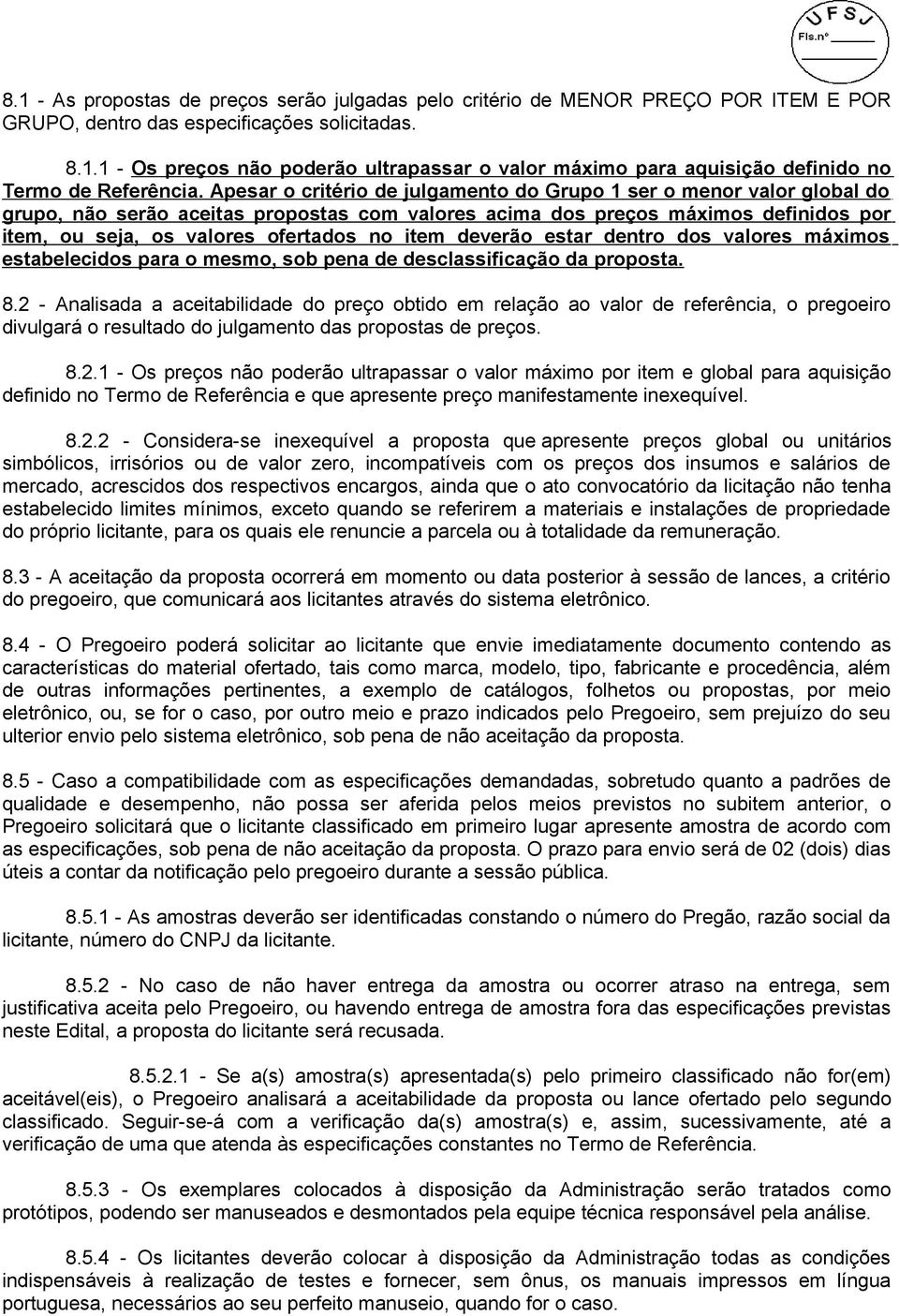 item deverão estar dentro dos valores máximos estabelecidos para o mesmo, sob pena de desclassificação da proposta. 8.