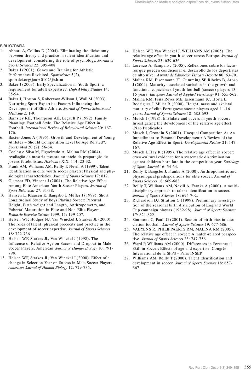 Genes and Training for Athletic Performance Revisited. Sportscience 5(2), sportdci.org/jour/0102/jb.htm 3. Baker J (2003). Early Specialization in Youth Sport: a requirement for adult expertise?