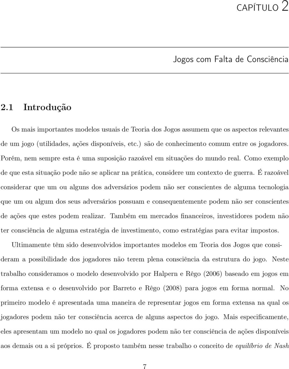 Como exemplo de que esta situação pode não se aplicar na prática, considere um contexto de guerra.