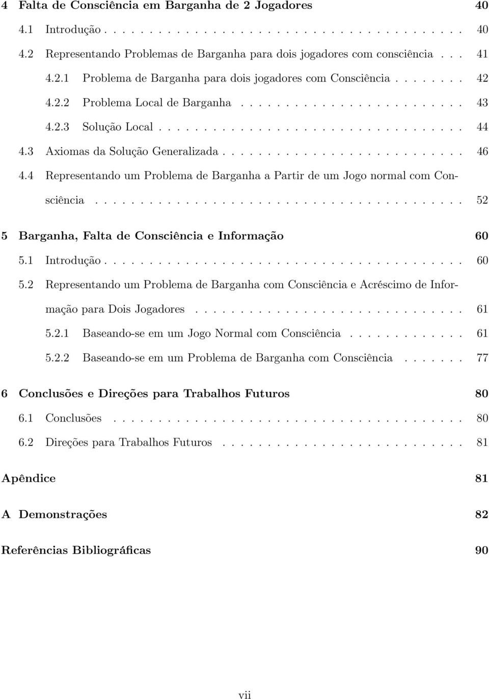 4 Representando um Problema de Barganha a Partir de um Jogo normal com Consciência......................................... 52 5 Barganha, Falta de Consciência e Informação 60 5.