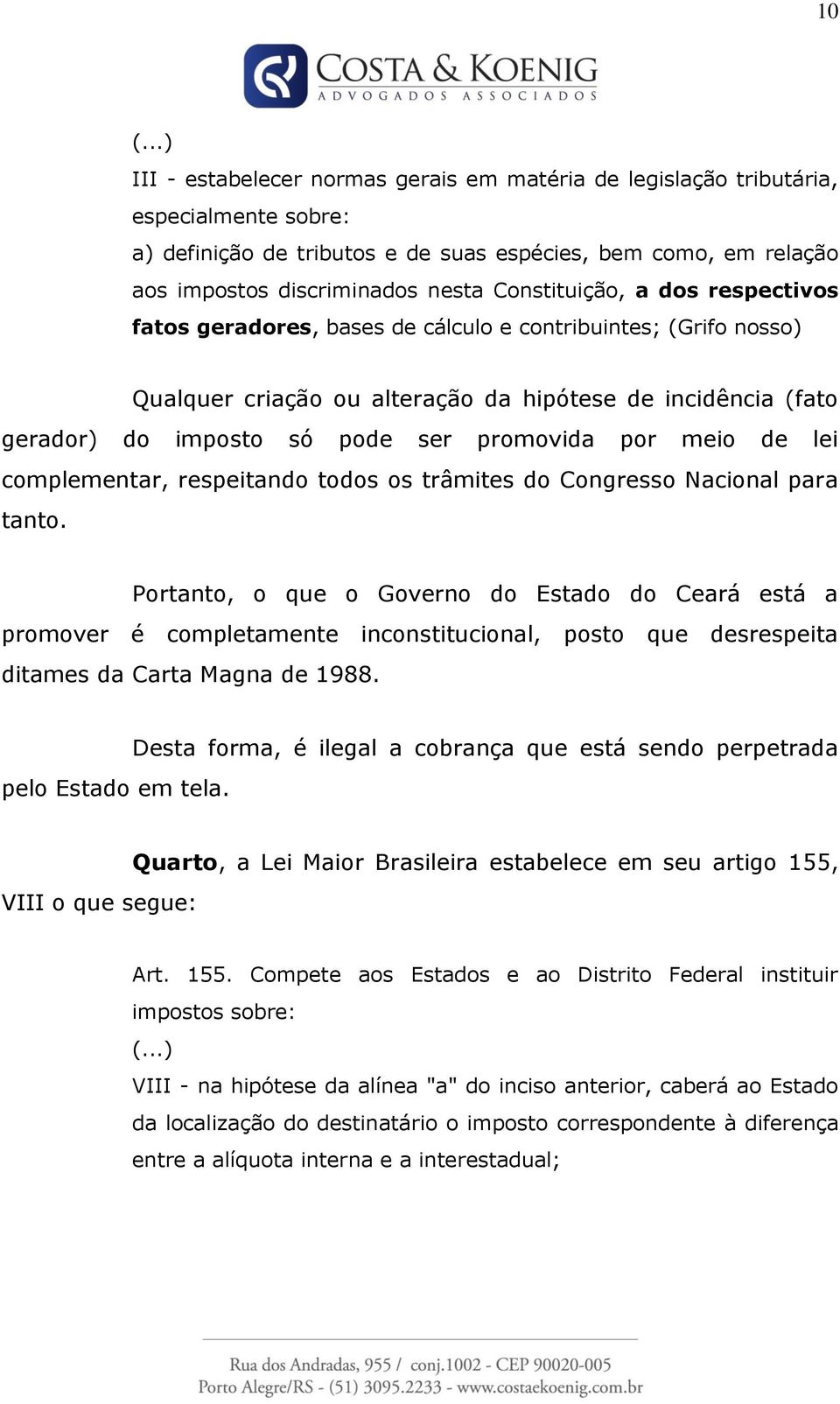 promovida por meio de lei complementar, respeitando todos os trâmites do Congresso Nacional para tanto.