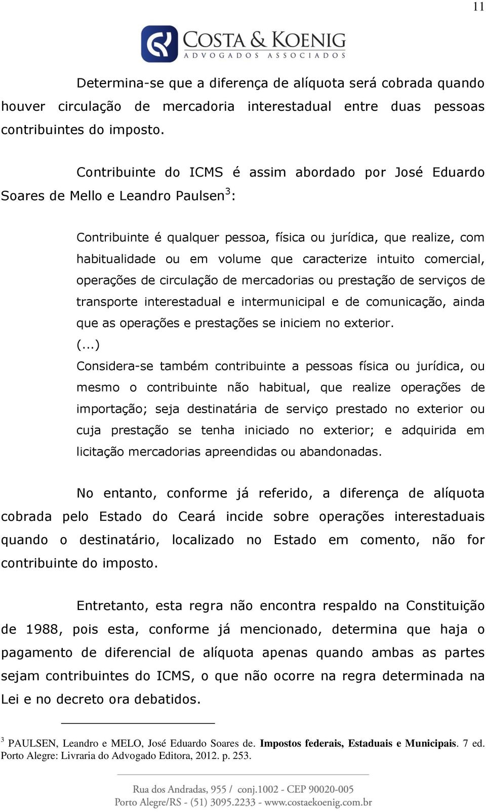 caracterize intuito comercial, operações de circulação de mercadorias ou prestação de serviços de transporte interestadual e intermunicipal e de comunicação, ainda que as operações e prestações se