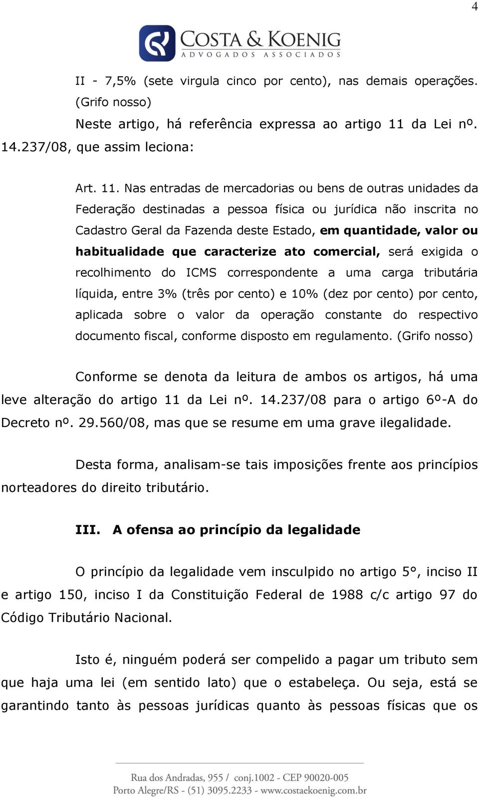 Nas entradas de mercadorias ou bens de outras unidades da Federação destinadas a pessoa física ou jurídica não inscrita no Cadastro Geral da Fazenda deste Estado, em quantidade, valor ou