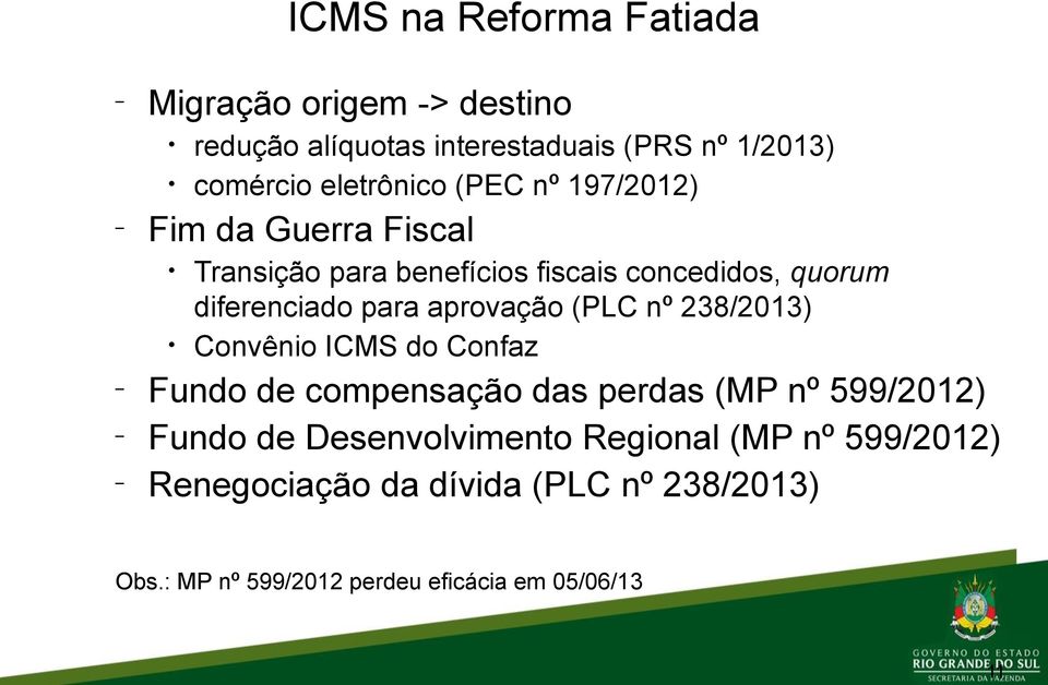para aprovação (PLC nº 238/2013) Convênio ICMS do Confaz Fundo de compensação das perdas (MP nº 599/2012) Fundo de