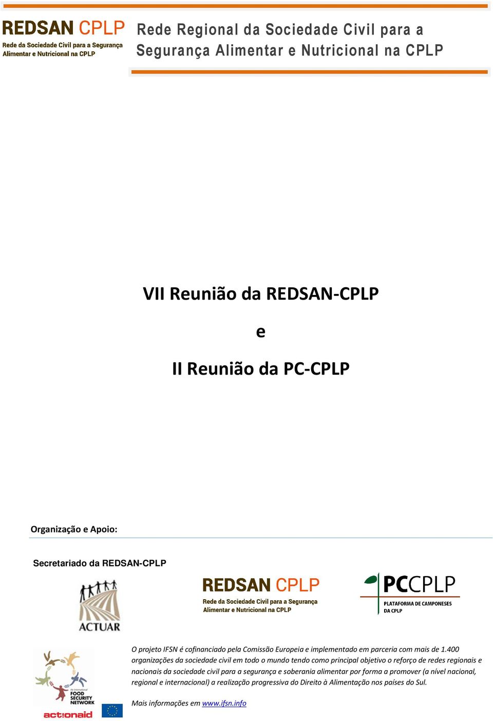 400 organizações da sociedade civil em todo o mundo tendo como principal objetivo o reforço de redes regionais e nacionais da sociedade civil para a