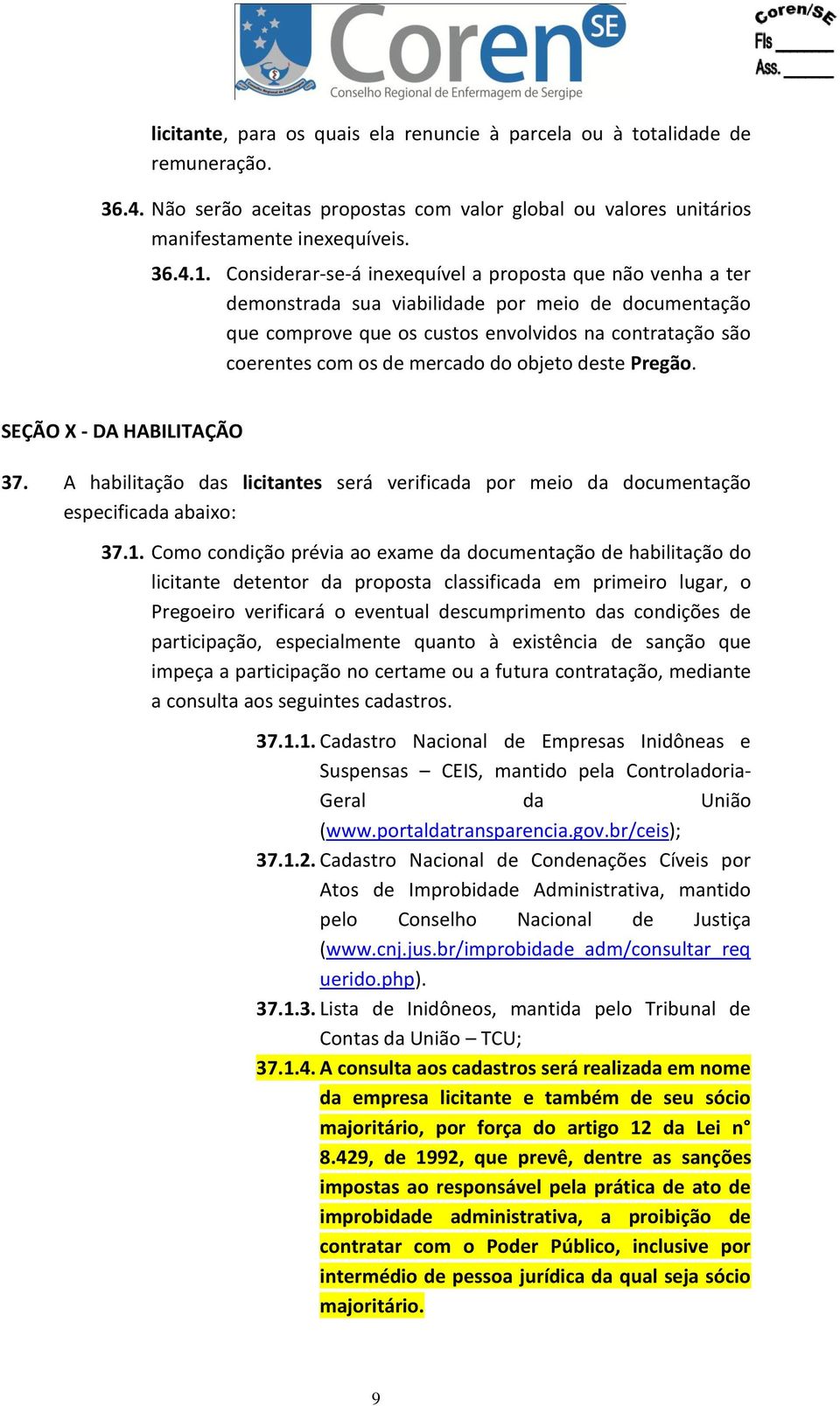 objeto deste Pregão. SEÇÃO X - DA HABILITAÇÃO 37. A habilitação das licitantes será verificada por meio da documentação especificada abaixo: 37.1.