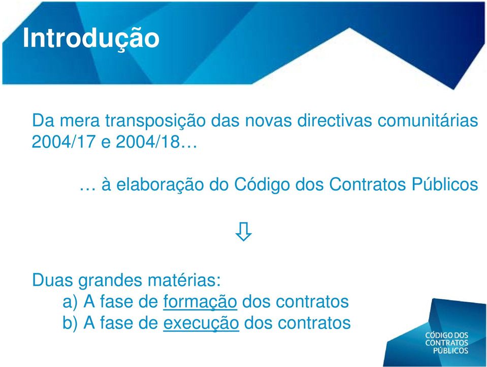 dos Contratos Públicos Duas grandes matérias: a) A fase