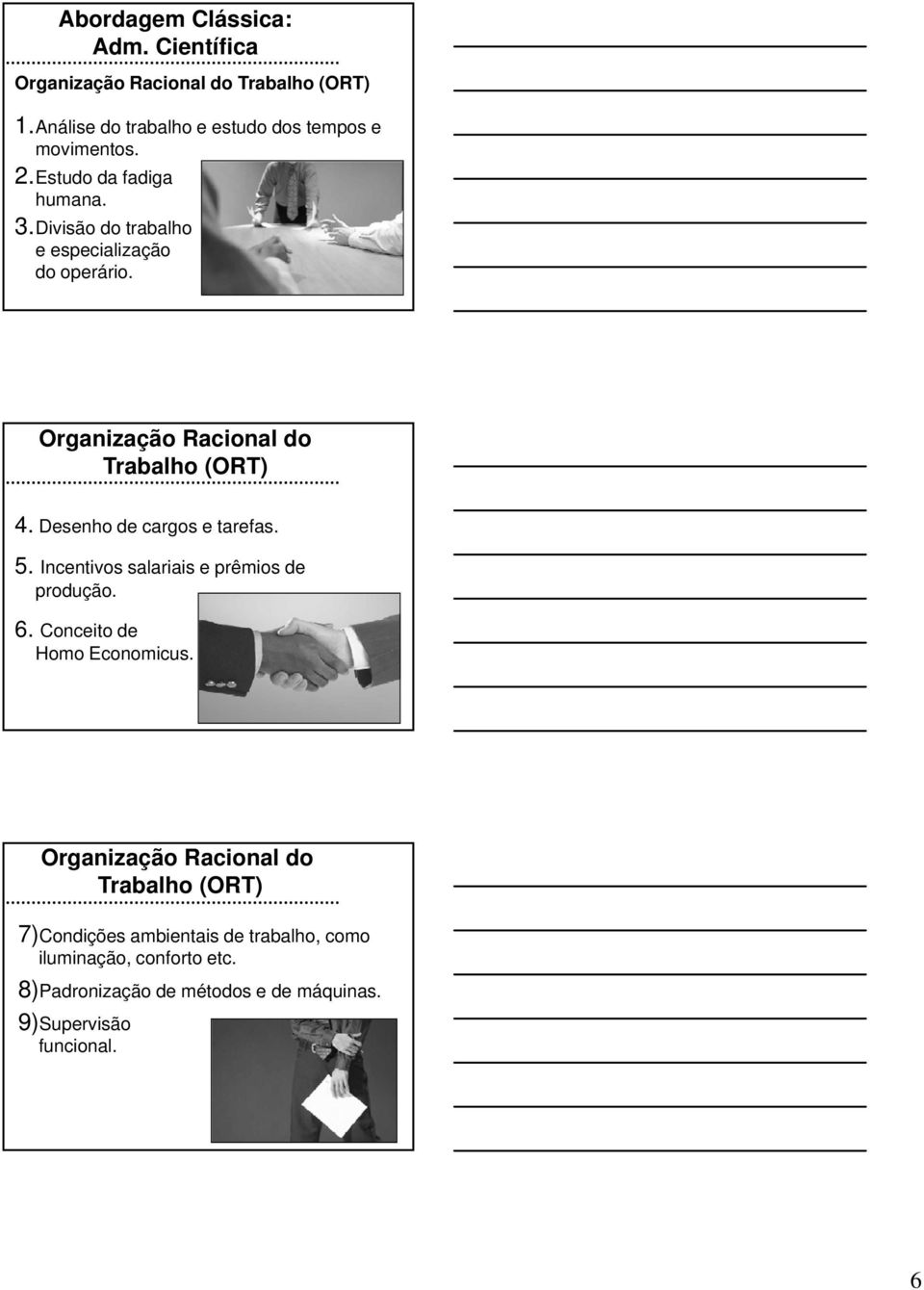 Desenho de cargos e tarefas. 5. Incentivos salariais e prêmios de produção. 6. Conceito de Homo Economicus.