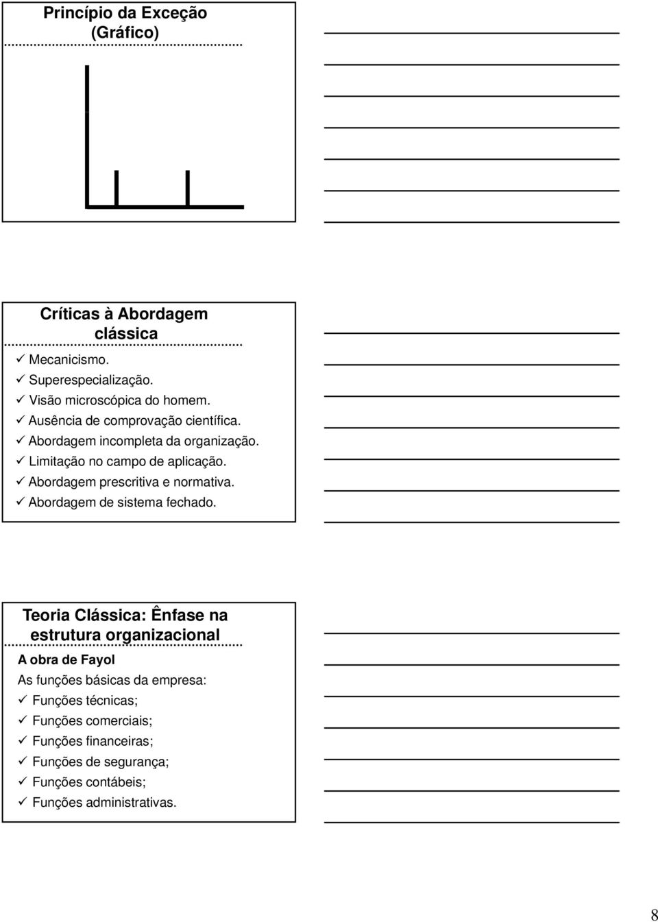 Abordagem prescritiva e normativa. Abordagem de sistema fechado.