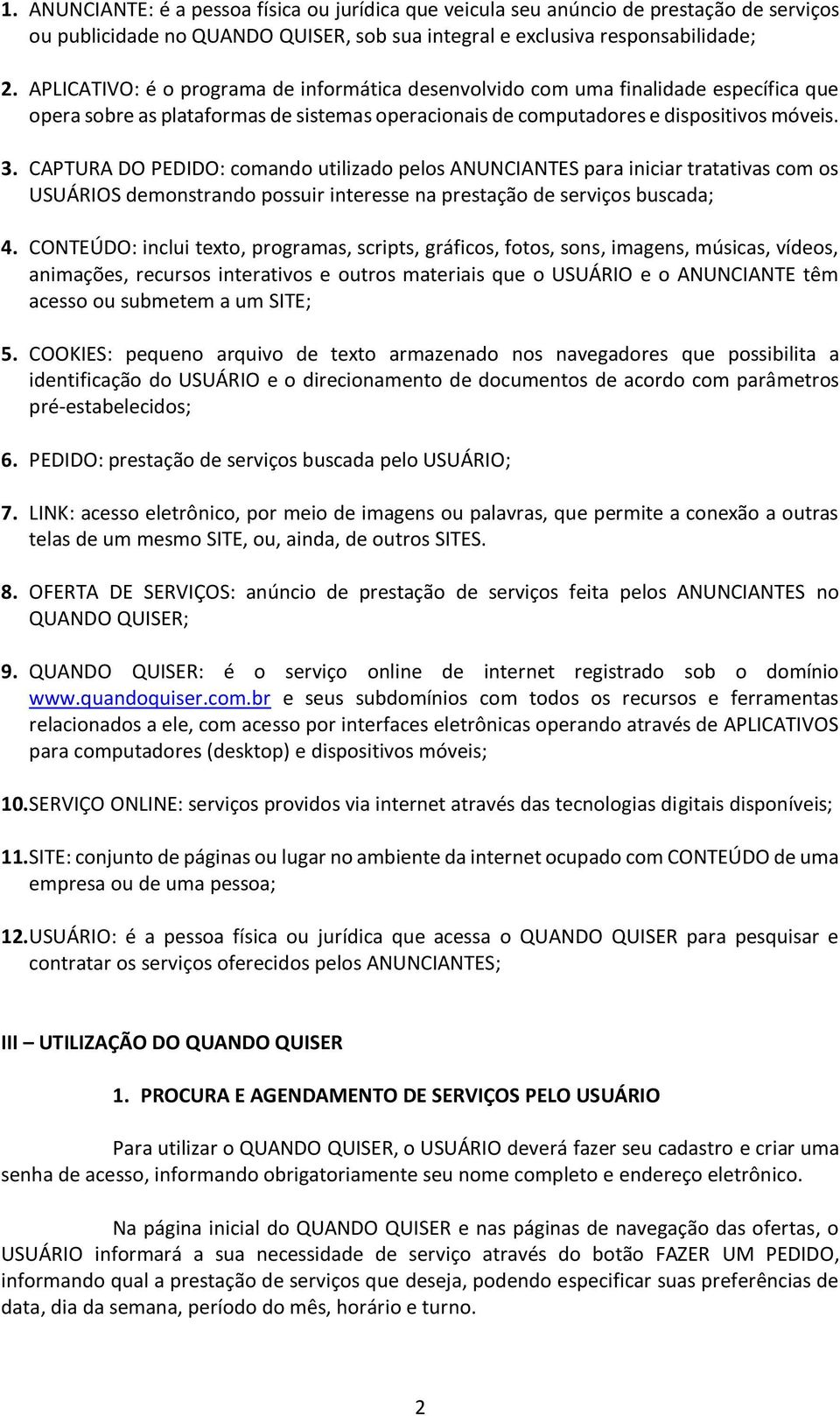 CAPTURA DO PEDIDO: comando utilizado pelos ANUNCIANTES para iniciar tratativas com os USUÁRIOS demonstrando possuir interesse na prestação de serviços buscada; 4.