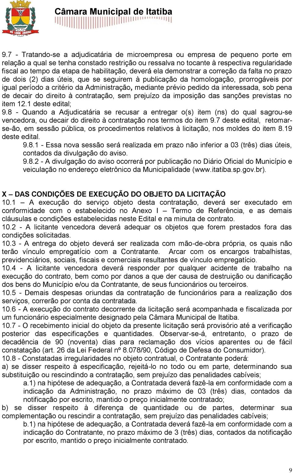 mediante prévio pedido da interessada, sob pena de decair do direito à contratação, sem prejuízo da imposição das sanções previstas no item 12.1 deste edital; 9.