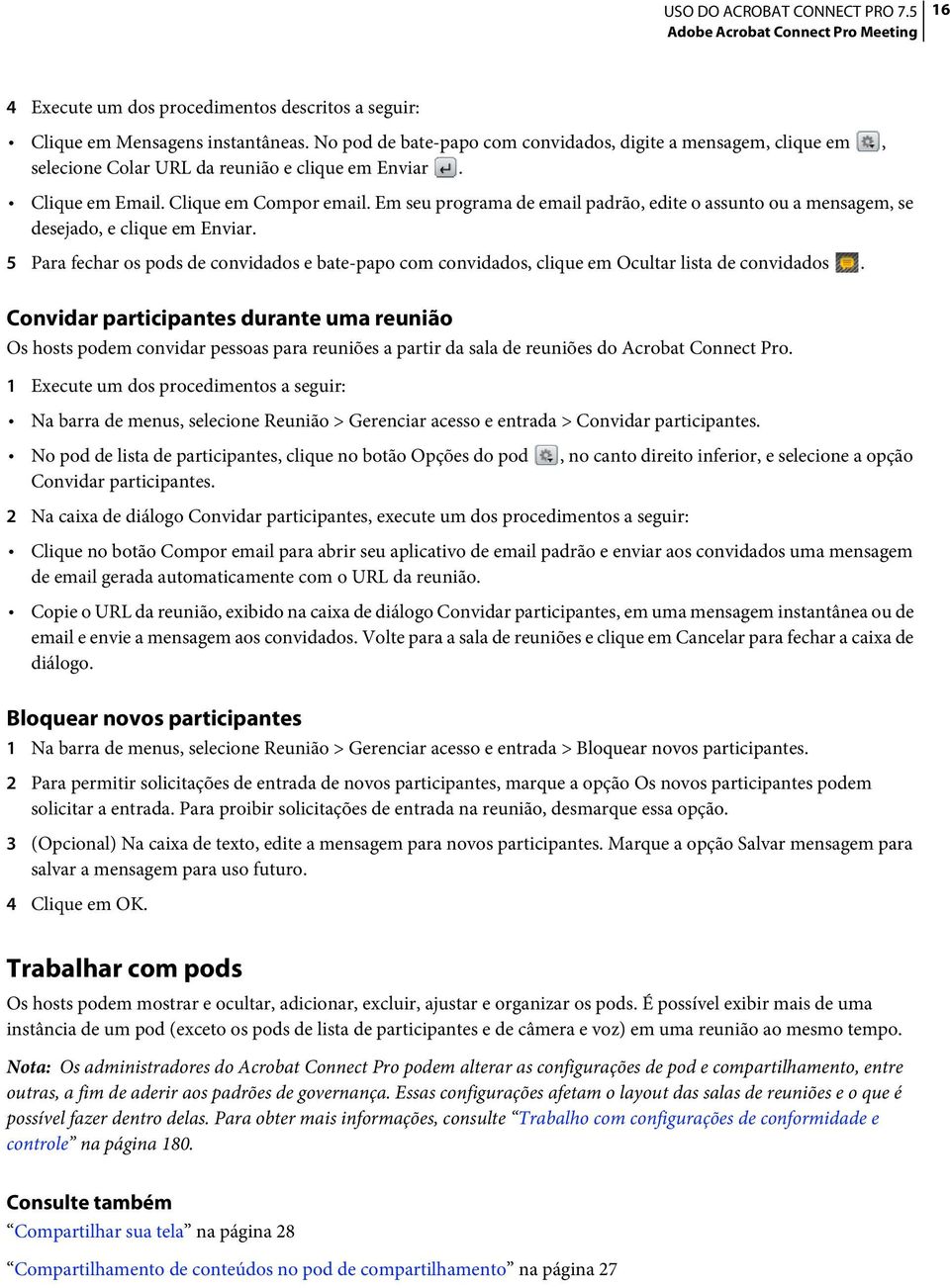 Em seu programa de email padrão, edite o assunto ou a mensagem, se desejado, e clique em Enviar. 5 Para fechar os pods de convidados e bate-papo com convidados, clique em Ocultar lista de convidados.