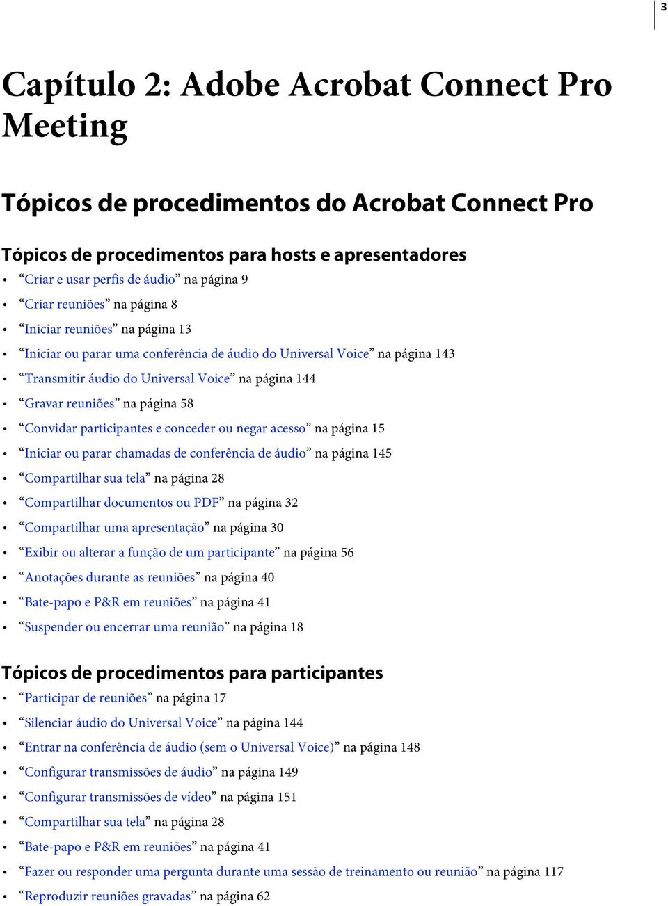 página 58 Convidar participantes e conceder ou negar acesso na página 15 Iniciar ou parar chamadas de conferência de áudio na página 145 Compartilhar sua tela na página 28 Compartilhar documentos ou