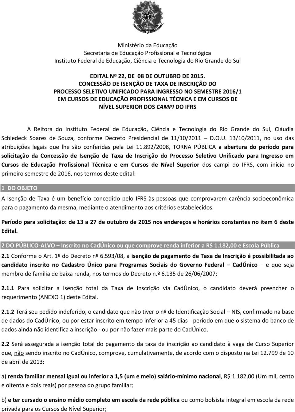 Reitora do Instituto Federal de Educação, Ciência e Tecnologia do Rio Grande do Sul, Cláudia Schiedeck Soares de Souza, conforme Decreto Presidencial de 11/10/2011 D.O.U.