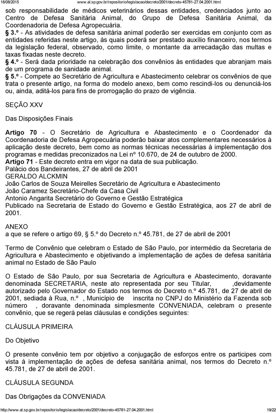 federal, observado, como limite, o montante da arrecadação das multas e taxas fixadas neste decreto. 4.