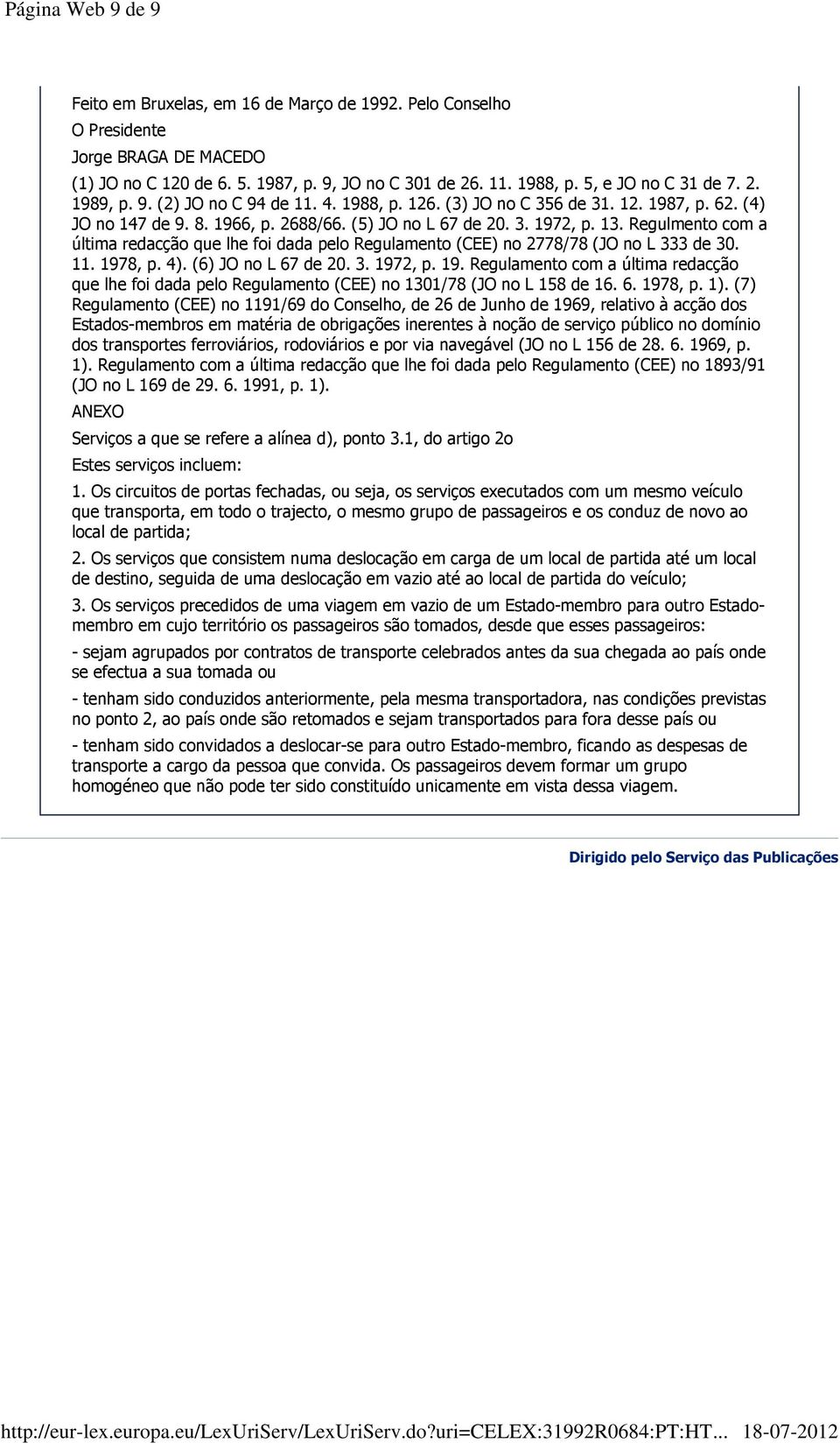 Regulmento com a última redacção que lhe foi dada pelo Regulamento (CEE) no 2778/78 (JO no L 333 de 30. 11. 197