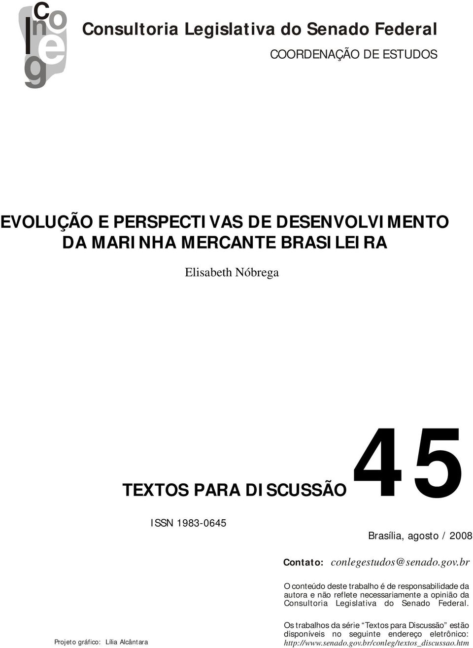 br O conteúdo deste trabalho é de responsabilidade da autora e não reflete necessariamente a opinião da Consultoria Legislativa do Senado Federal.