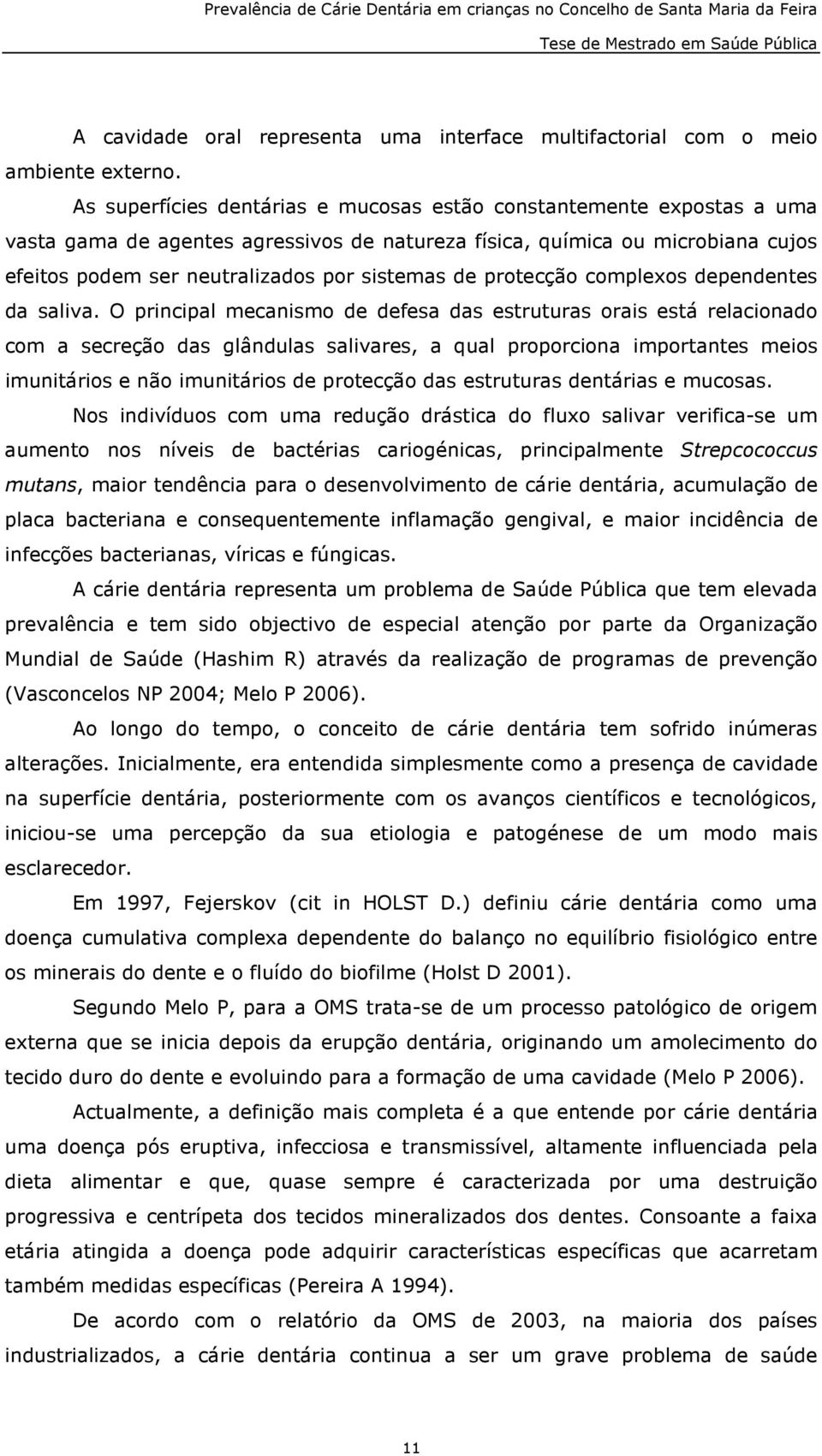 protecção complexos dependentes da saliva.