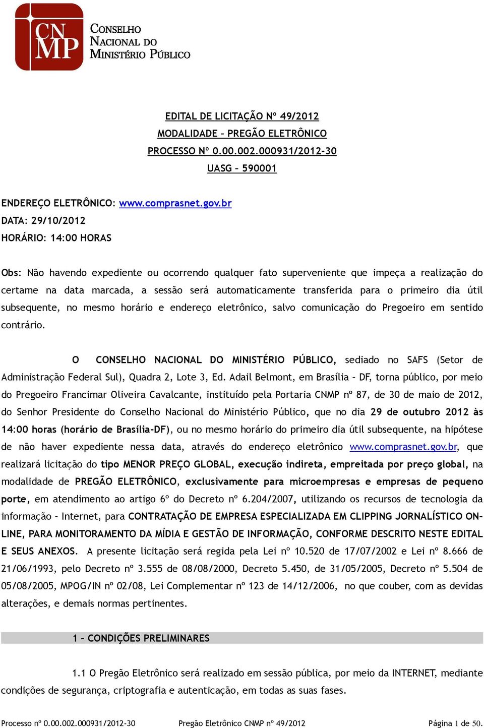 transferida para o primeiro dia útil subsequente, no mesmo horário e endereço eletrônico, salvo comunicação do Pregoeiro em sentido contrário.