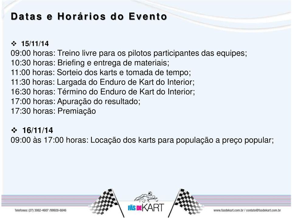 do Enduro de Kart do Interior; 16:30 horas: Término do Enduro de Kart do Interior; 17:00 horas: Apuração do