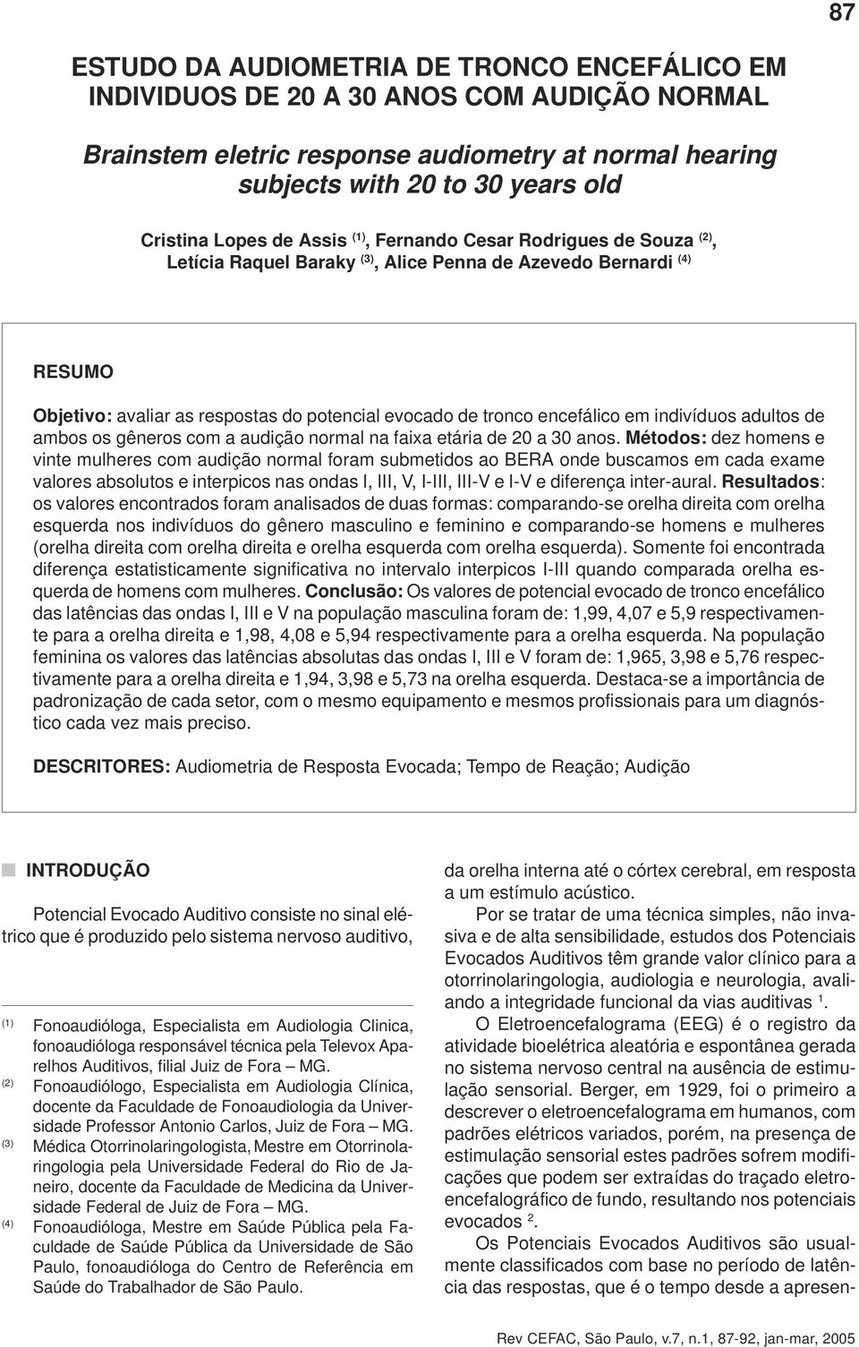 respostas do potencial evocado de tronco encefálico em indivíduos adultos de ambos os gêneros com a audição normal na faixa etária de 20 a 30 anos.