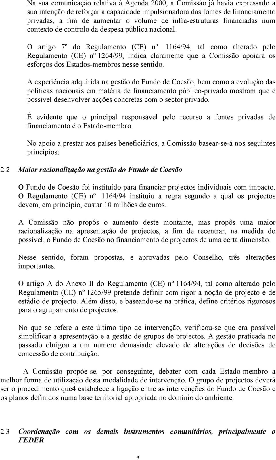 O artigo 7º do Regulamento (CE) nº 1164/94, tal como alterado pelo Regulamento (CE) nº 1264/99, indica claramente que a Comissão apoiará os esforços dos Estados-membros nesse sentido.