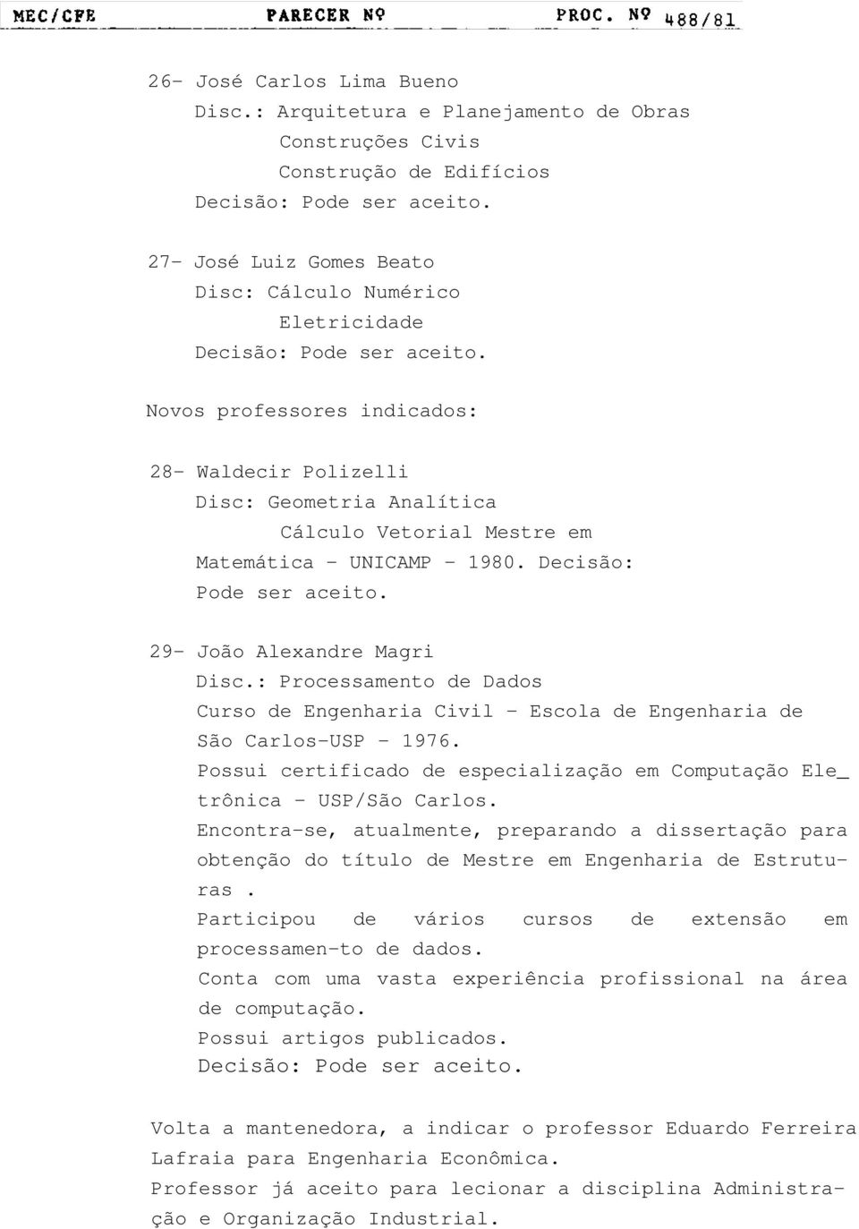 Geometria Analítica Cálculo Vetorial Mestre em Matemática - UNICAMP - 1980. Decisão: Pode ser aceito. 29- João Alexandre Magri Disc.