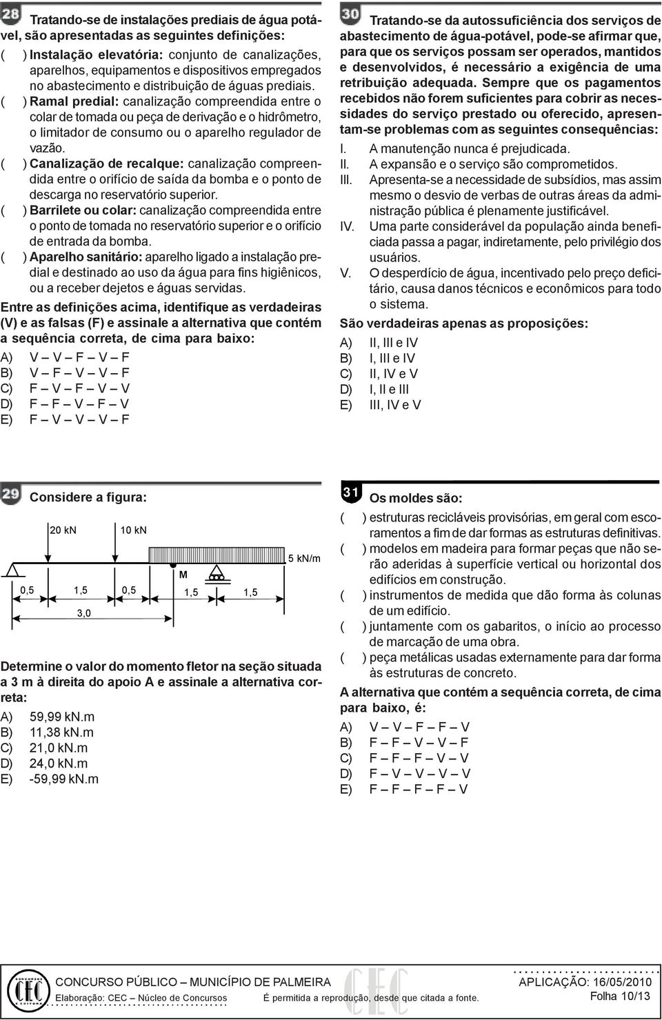 ( ) Ramal predial: canalização compreendida entre o colar de tomada ou peça de derivação e o hidrômetro, o limitador de consumo ou o aparelho regulador de vazão.