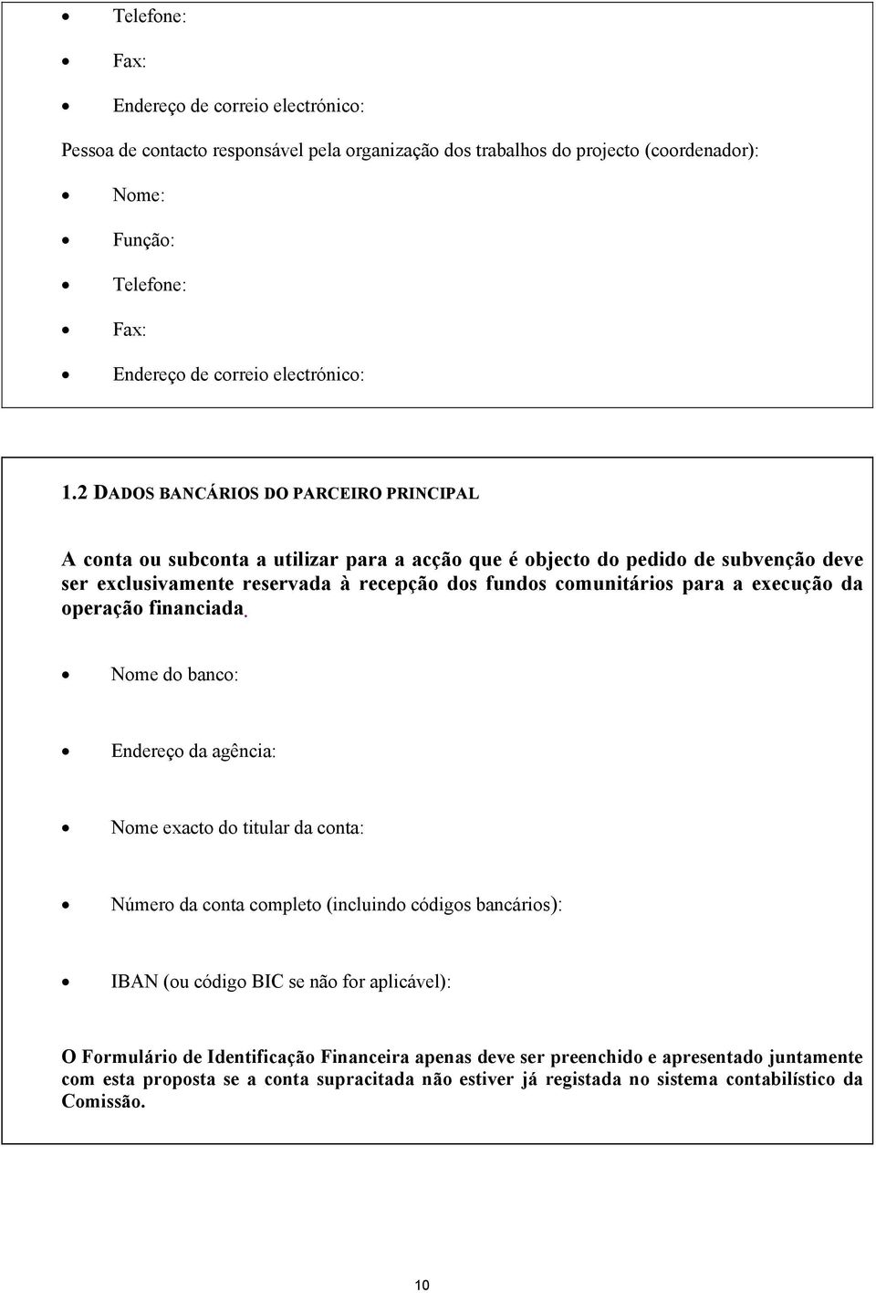 fundos comunitários para a execução da operação financiada.