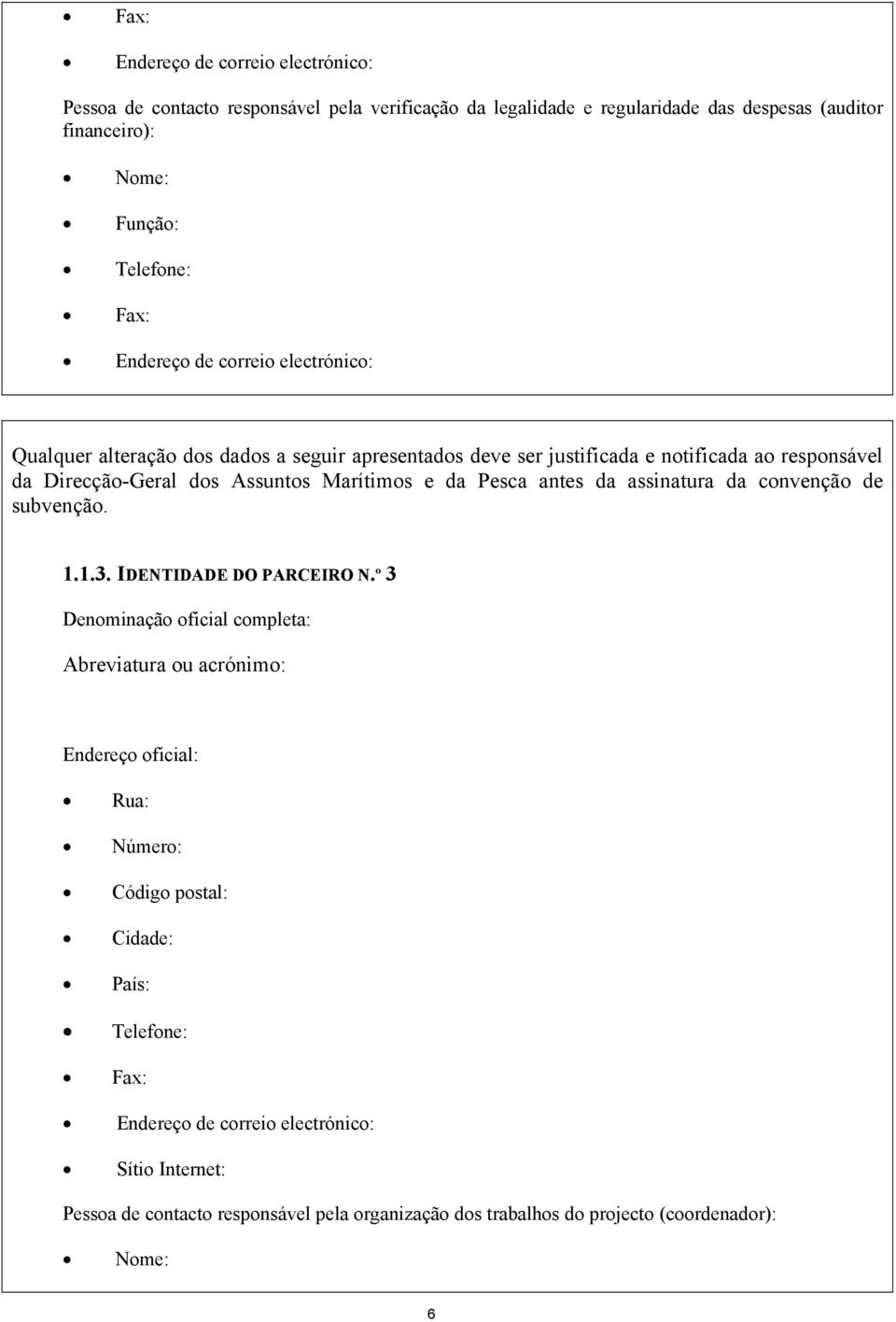 assinatura da convenção de subvenção. 1.1.3. IDENTIDADE DO PARCEIRO N.