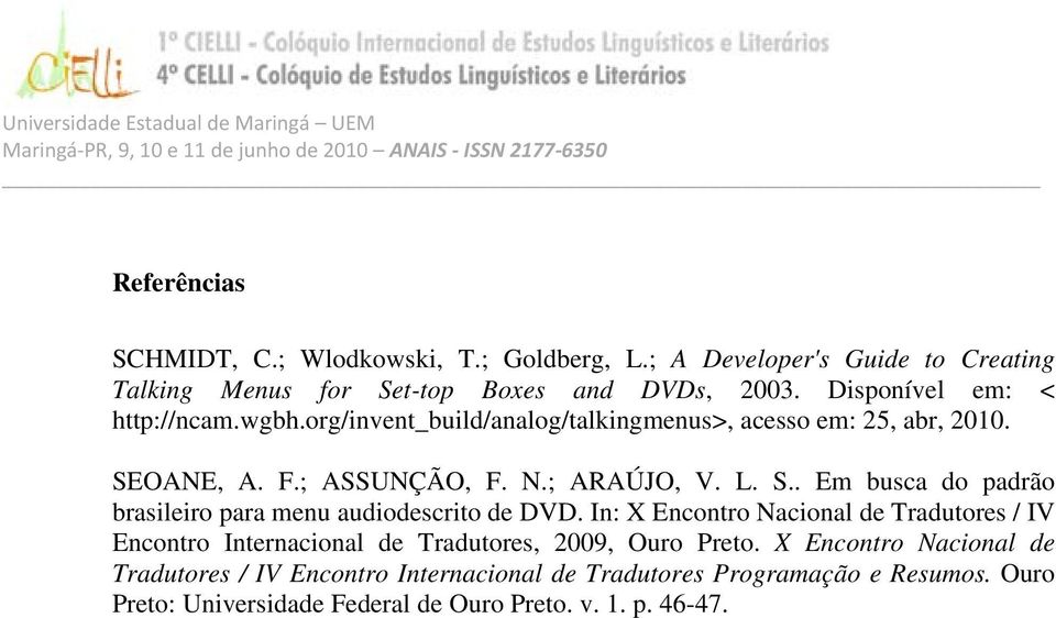 OANE, A. F.; ASSUNÇÃO, F. N.; ARAÚJO, V. L. S.. Em busca do padrão brasileiro para menu audiodescrito de DVD.