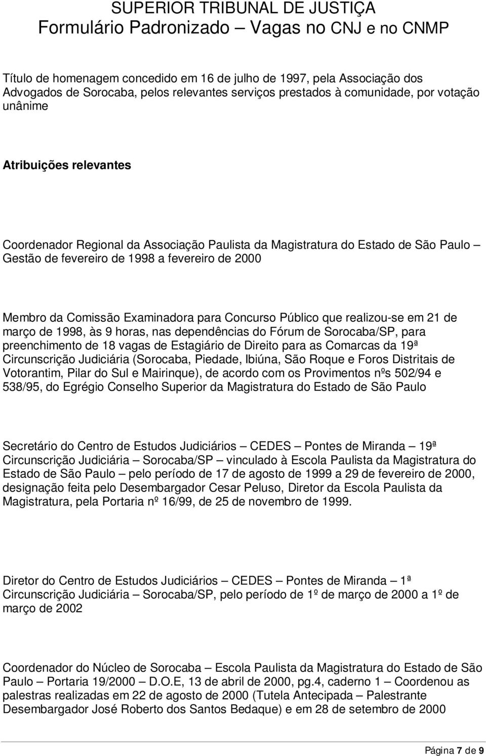 em 21 de março de 1998, às 9 horas, nas dependências do Fórum de Sorocaba/SP, para preenchimento de 18 vagas de Estagiário de Direito para as Comarcas da 19ª Circunscrição Judiciária (Sorocaba,