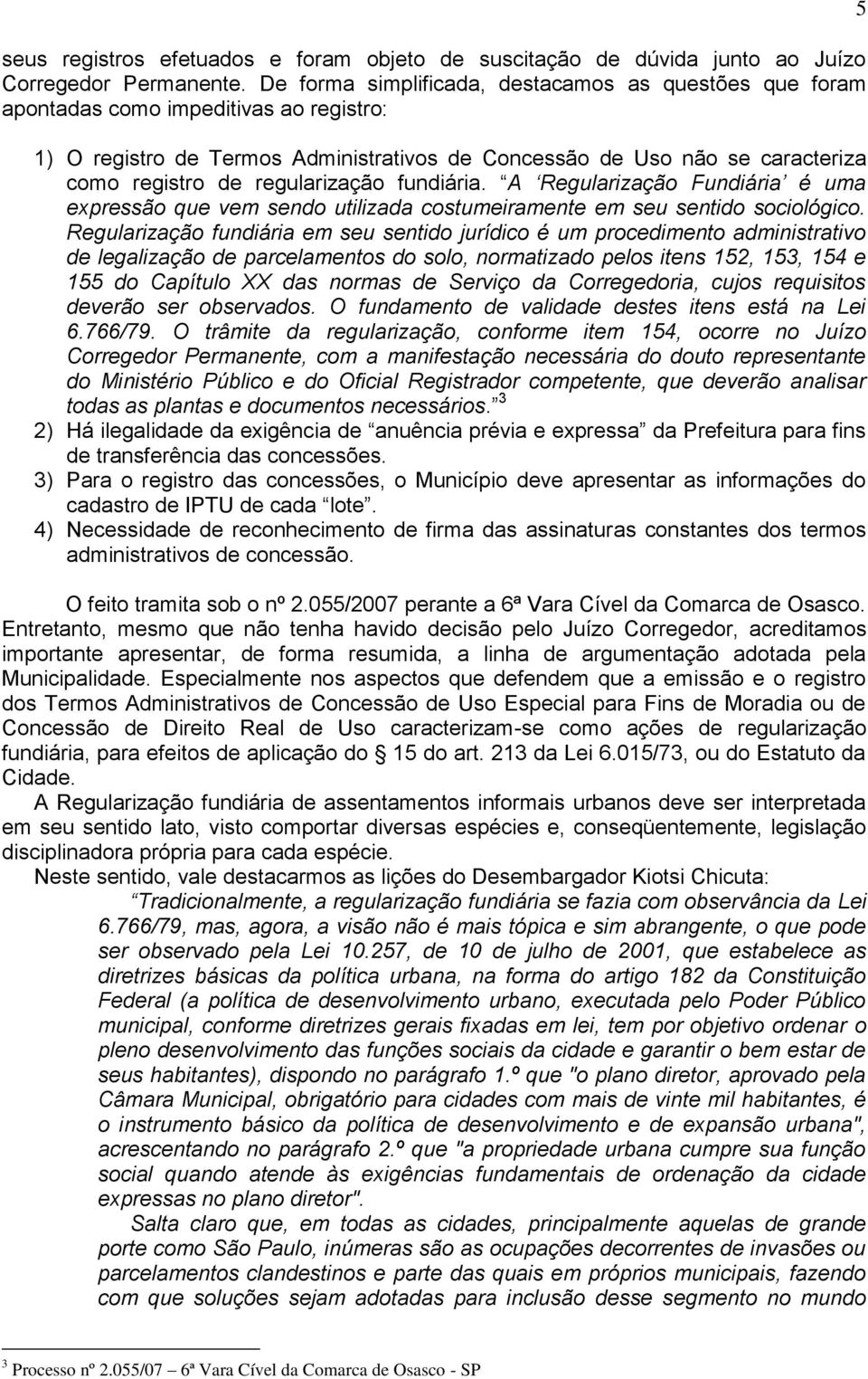 regularização fundiária. A Regularização Fundiária é uma expressão que vem sendo utilizada costumeiramente em seu sentido sociológico.