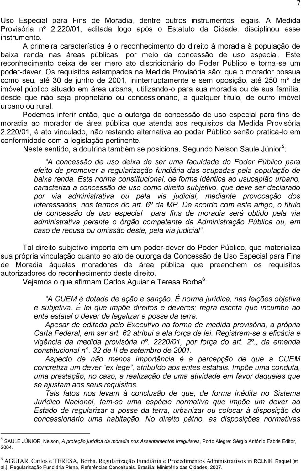 Este reconhecimento deixa de ser mero ato discricionário do Poder Público e torna-se um poder-dever.