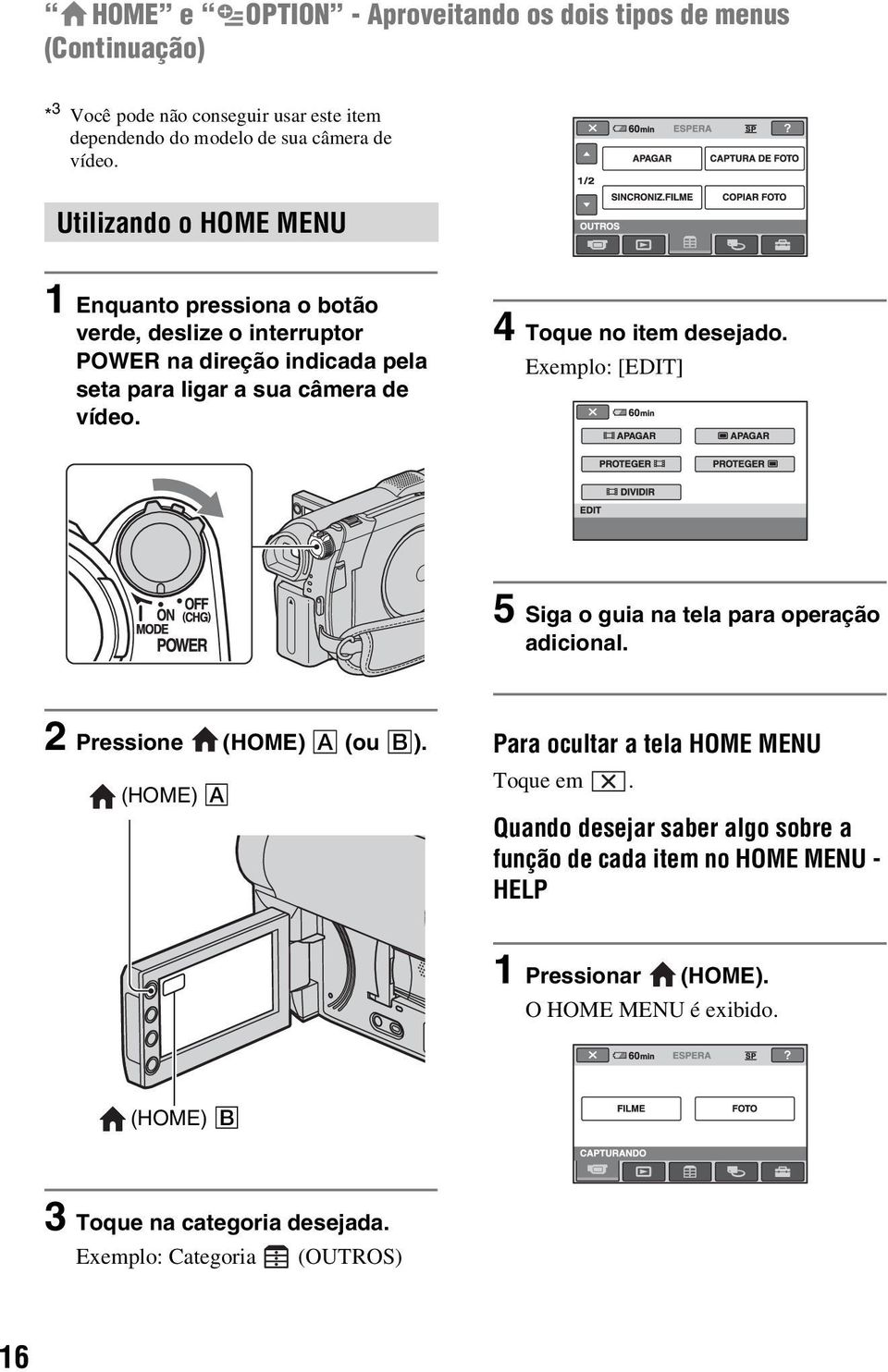 4 Toque no item desejado. Exemplo: [EDIT] 5 Siga o guia na tela para operação adicional. 2 Pressione (HOME) A (ou B).