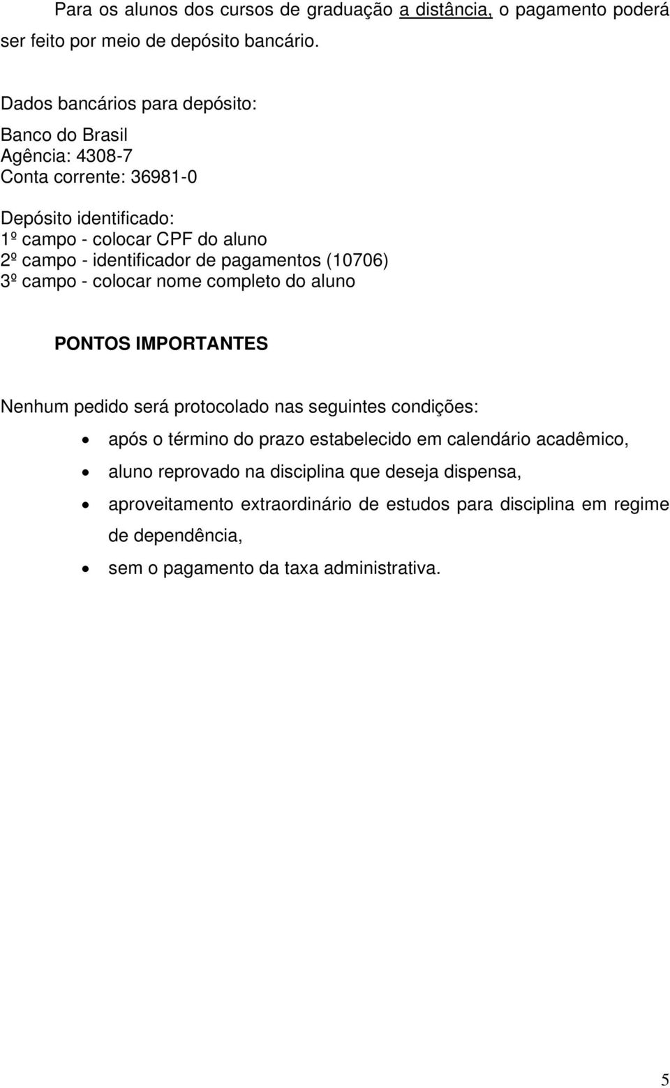 identificador de pagamentos (10706) 3º campo - colocar nome completo do aluno PONTOS IMPORTANTES Nenhum pedido será protocolado nas seguintes condições: após o