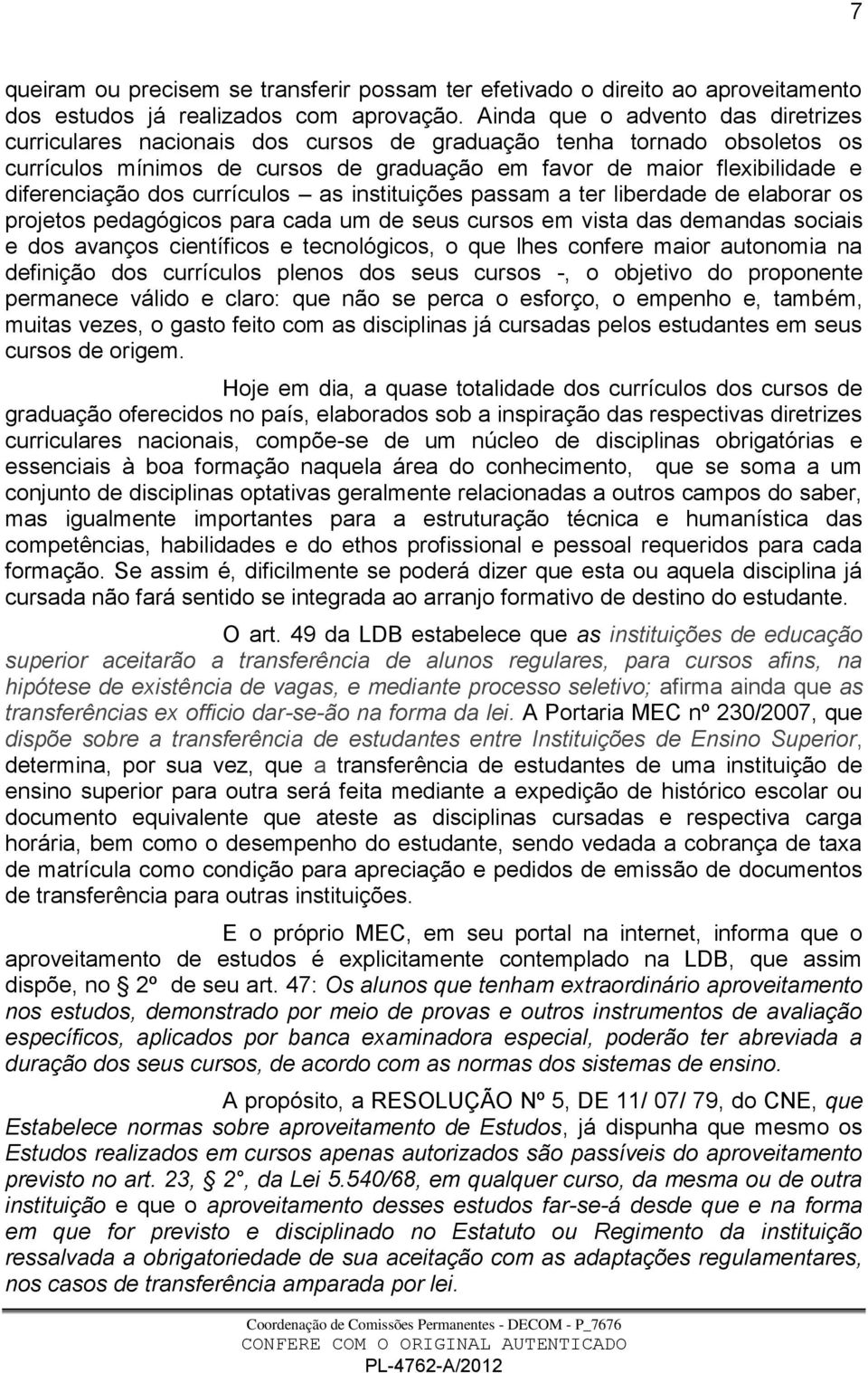 dos currículos as instituições passam a ter liberdade de elaborar os projetos pedagógicos para cada um de seus cursos em vista das demandas sociais e dos avanços científicos e tecnológicos, o que