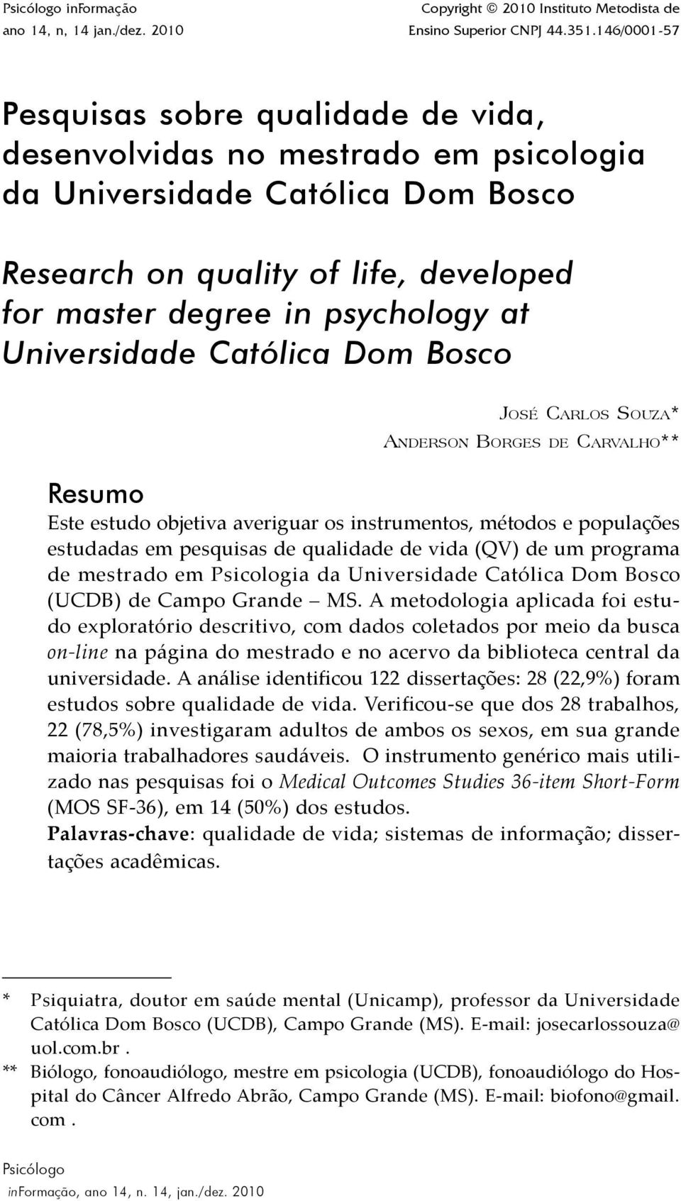 Universidade Católica Dom Bosco Jos é Ca r l o s So u z a * And e r s o n Bo r g e s d e Ca r va l h o** Resumo Este estudo objetiva averiguar os instrumentos, métodos e populações estudadas em