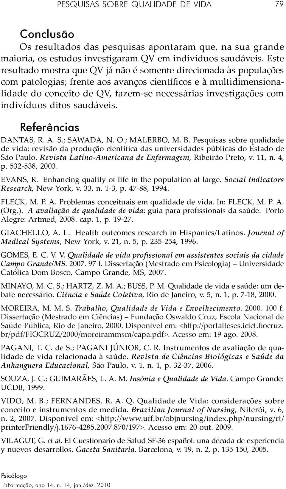 com indivíduos ditos saudáveis. Referências DANTAS, R. A. S.; SAWADA, N. O.; MALERBO, M. B.