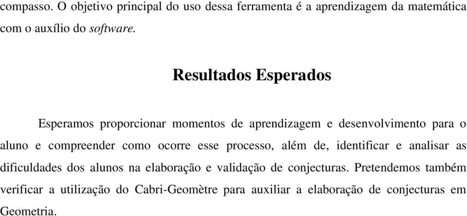 como ocorre esse processo, além de, identificar e analisar as dificuldades dos alunos na elaboração e validação de