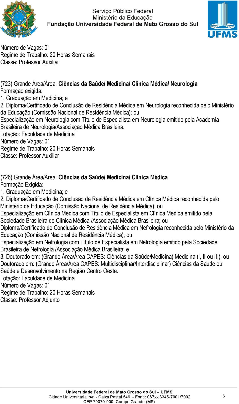 Especialista em Neurologia emitido pela Academia Brasileira de Neurologia/Associação Médica Brasileira.