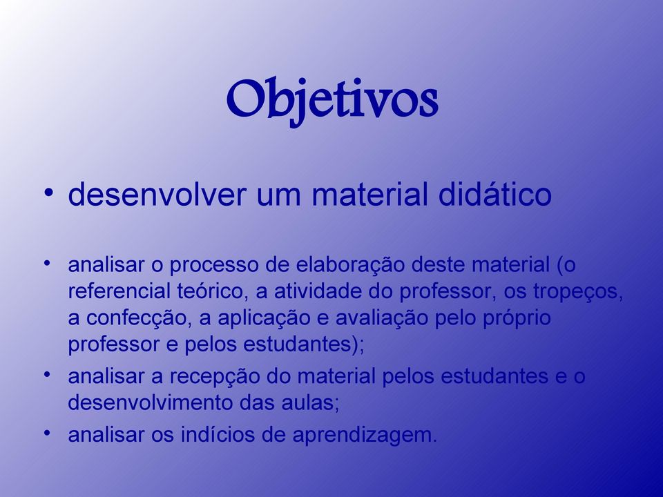 aplicação e avaliação pelo próprio professor e pelos estudantes); analisar a recepção do