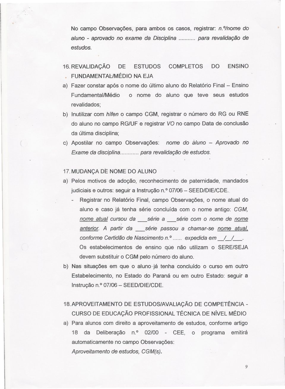 registrar o número do RG ou RNE do aluno no campo RG/UF e registrar VO no campo Data de.