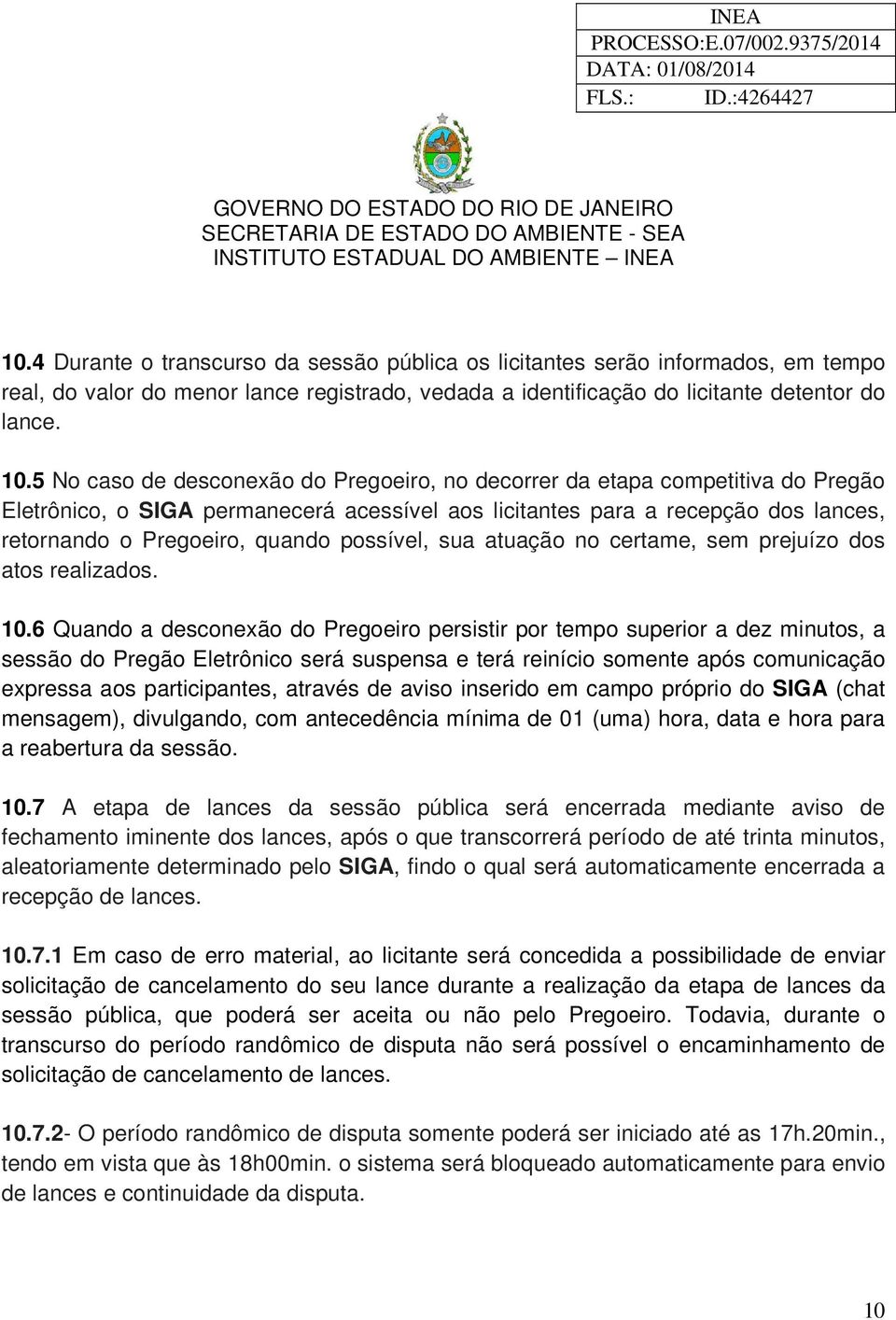 possível, sua atuação no certame, sem prejuízo dos atos realizados. 10.