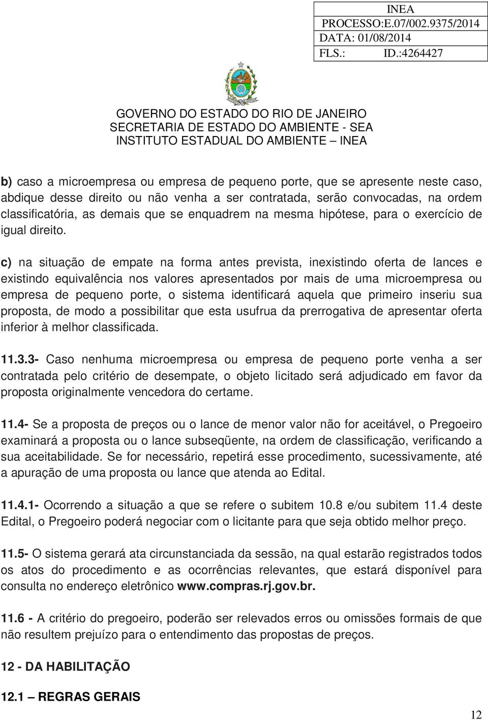 c) na situação de empate na forma antes prevista, inexistindo oferta de lances e existindo equivalência nos valores apresentados por mais de uma microempresa ou empresa de pequeno porte, o sistema