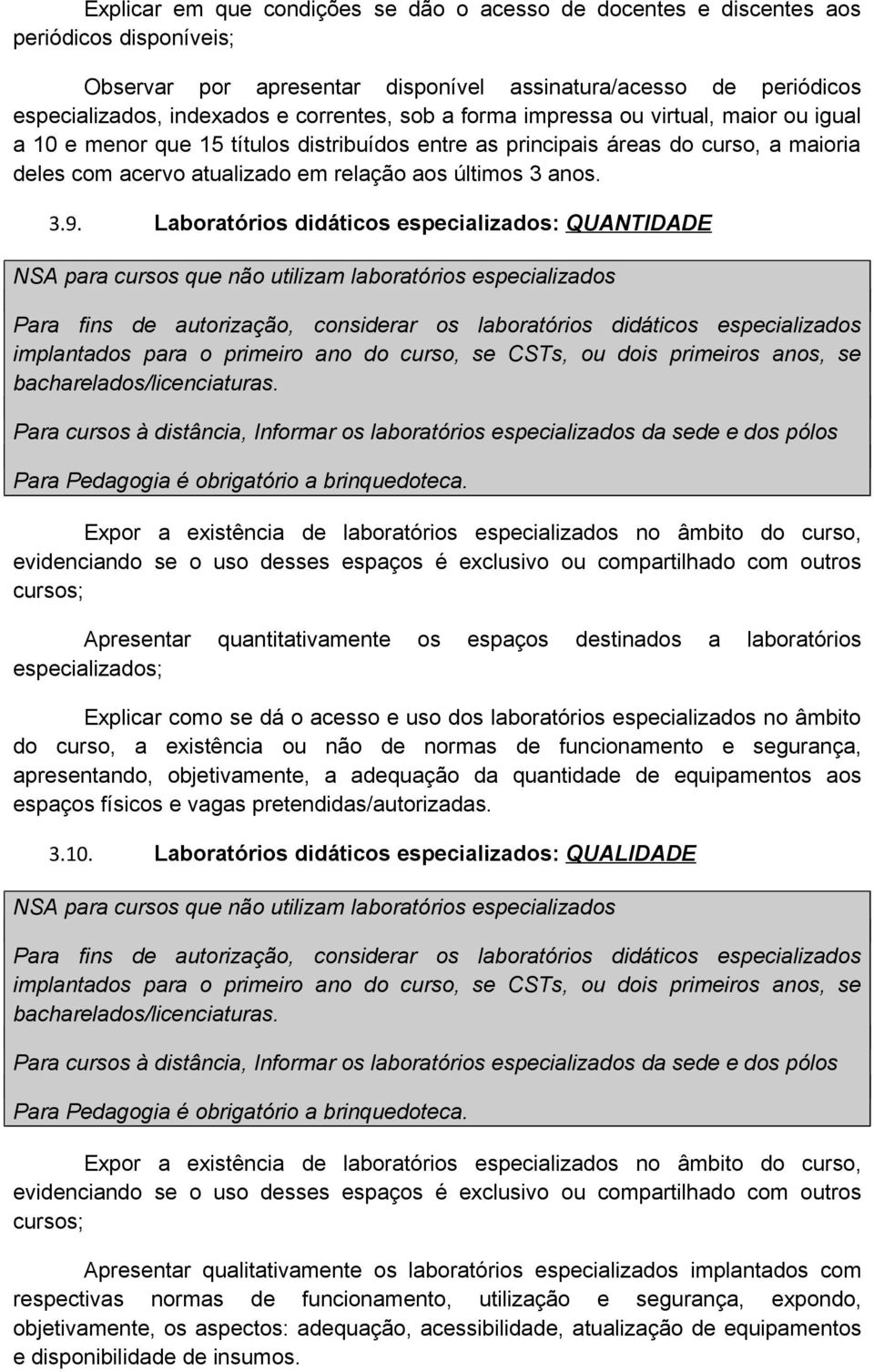 Laboratórios didáticos especializados: QUANTIDADE NSA para cursos que não utilizam laboratórios especializados Para fins de autorização, considerar os laboratórios didáticos especializados